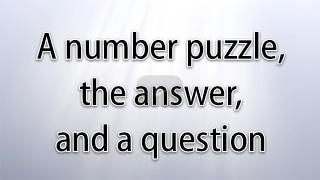 A number puzzle - the answer - and a question